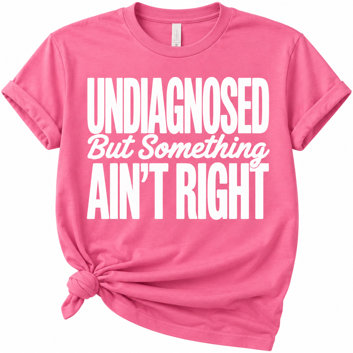 Undiagnosed But Something Ain’t Right T-Shirt | Funny Graphic Tee